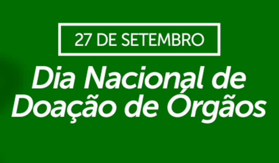 Dia 27 de setembro é comemorado o Dia Nacional de Doação de Órgãos e Tecidos